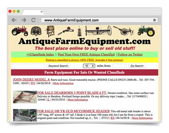 Launched in 2006, our site was the first Free Online Classifieds / Want Ads website geared exclusively to the BUYING and SELLING of Antique Farm Equipment, Collectible Barn-Finds & other Ag-related rusty gold. 